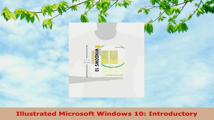 READ ONLINE  Illustrated Microsoft Windows 10 Introductory
