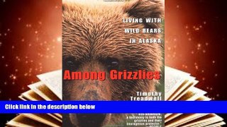 PDF  Among Grizzlies: Living with Wild Bears in Alaska Timothy Treadwell  TRIAL EBOOK
