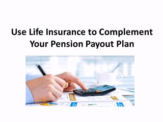 Use Life Insurance to Complement Your Pension Payout plan