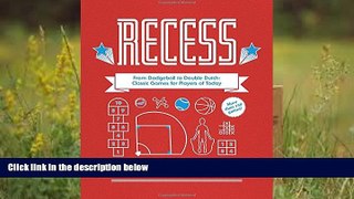 Read Online Recess: From Dodgeball to Double Dutch: Classic Games for Players of Today Ben