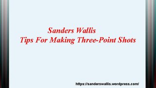 Sanders Wallis Tips For Making Three Point Shots