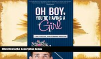 Read Online Oh Boy, You re Having a Girl: A Dad s Survival Guide to Raising Daughters Brian A