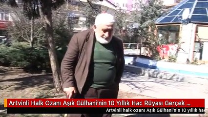 Artvinli Halk Ozanı Aşık Gülhani'nin 10 Yıllık Hac Rüyası Gerçek Oluyor