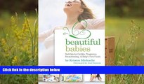 Read Online Beautiful Babies: Nutrition for Fertility, Pregnancy, Breast-feeding, and Baby s First