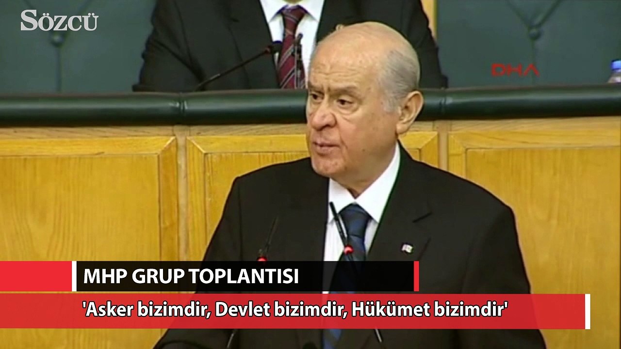 Devlet Bahçeli: 'Asker bizimdir, Devlet bizimdir, Hükümet bizimdir'