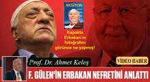 Fetullah Gülen'in Erbakan nefreti-Ahmet Keleş anlattı