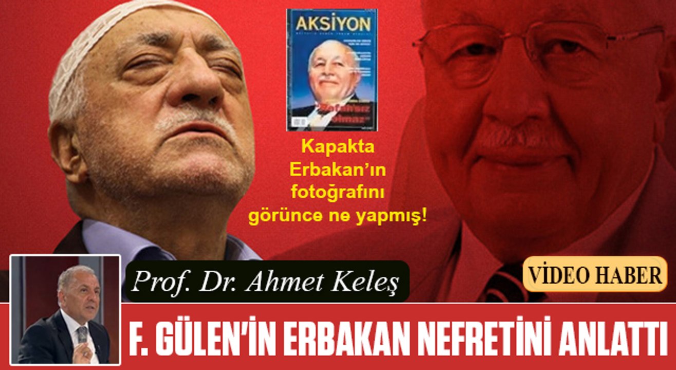 Fetullah Gülen'in Erbakan nefreti-Ahmet Keleş anlattı
