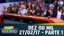 Dez ou mil - 27.02.17 - Parte 1