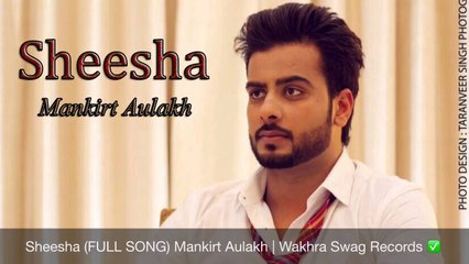 Sheesha (FULL SONG) Mankirt Aulakh Ft Parmish Verma | Brand New Punjabi Song 2017 | World Music