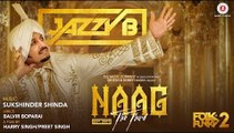 Naag The Third Full HD Music Video (Song) - Jazzy B - Sukshinder Shinda - Naag 3