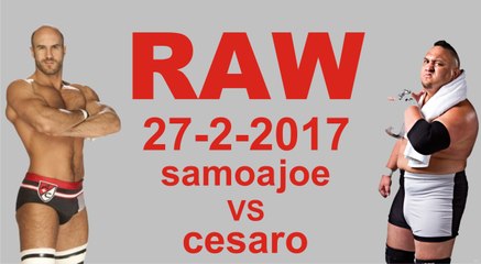 samoa joe vs cesaro 27 feb 2017