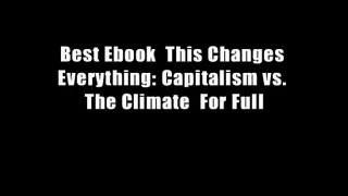 Best Ebook  This Changes Everything: Capitalism vs. The Climate  For Full