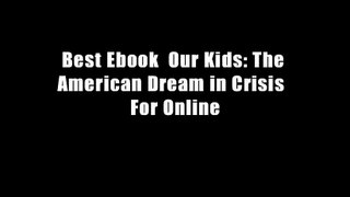 Best Ebook  Our Kids: The American Dream in Crisis  For Online