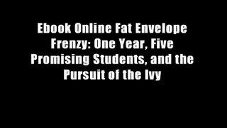 Ebook Online Fat Envelope Frenzy: One Year, Five Promising Students, and the Pursuit of the Ivy