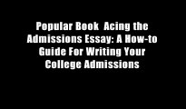 Popular Book  Acing the Admissions Essay: A How-to Guide For Writing Your College Admissions