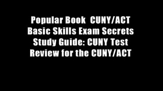 Popular Book  CUNY/ACT Basic Skills Exam Secrets Study Guide: CUNY Test Review for the CUNY/ACT