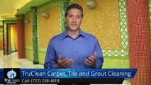 Seminole FL Carpet Cleaning & Tile & Grout Reviews by TruClean -AmazingFive Star Review