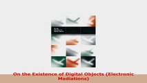 READ ONLINE  On the Existence of Digital Objects Electronic Mediations