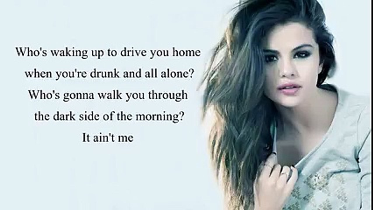 It Ain't Me - Kygo ft. Selena Gomez (lyrics) - Vidéo Dailymotion