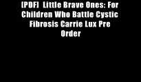 [PDF]  Little Brave Ones: For Children Who Battle Cystic Fibrosis Carrie Lux Pre Order