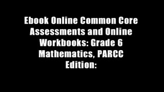 Ebook Online Common Core Assessments and Online Workbooks: Grade 6 Mathematics, PARCC Edition: