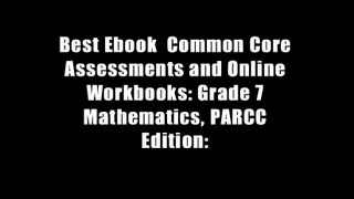 Best Ebook  Common Core Assessments and Online Workbooks: Grade 7 Mathematics, PARCC Edition: