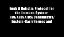 Epub A Holistic Protocol for the Immune System: HIV/ARC/AIDS/Candidiasis/Epstein-Barr/Herpes and