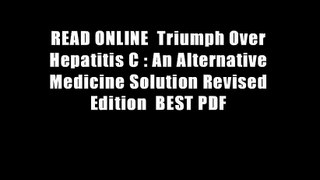 READ ONLINE  Triumph Over Hepatitis C : An Alternative Medicine Solution Revised Edition  BEST PDF