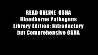 READ ONLINE  OSHA Bloodborne Pathogens Library Edition: Introductory but Comprehensive OSHA