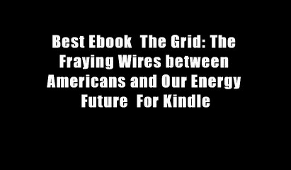 Best Ebook  The Grid: The Fraying Wires between Americans and Our Energy Future  For Kindle