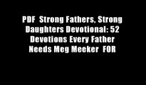 PDF  Strong Fathers, Strong Daughters Devotional: 52 Devotions Every Father Needs Meg Meeker  FOR