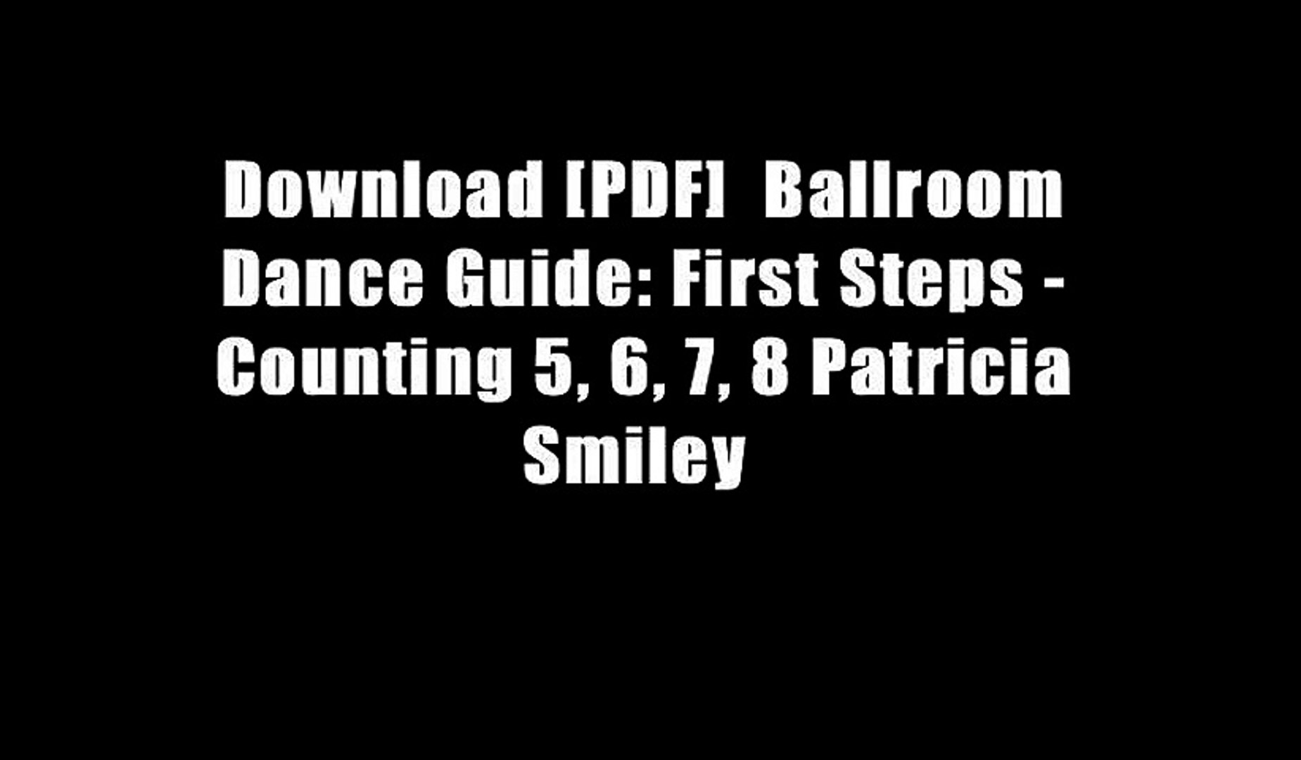 Download Pdf Ballroom Dance Guide First Steps Counting 5 6 7 8 Patricia Smiley Video Dailymotion