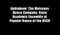 Audiobook  The Moiseyev Dance Company: State Academic Ensemble of Popular Dance of the USSR