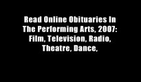 Read Online Obituaries In The Performing Arts, 2007: Film, Television, Radio, Theatre, Dance,