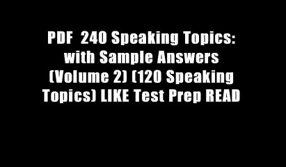 PDF  240 Speaking Topics: with Sample Answers (Volume 2) (120 Speaking Topics) LIKE Test Prep READ
