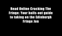 Read Online Cracking The Fringe: Your balls-out guide to taking on the Edinburgh Fringe Jon