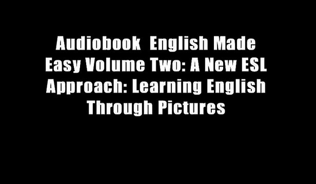 Audiobook English Made Easy Volume Two: A New ESL Approach: Learning English Through Pictures