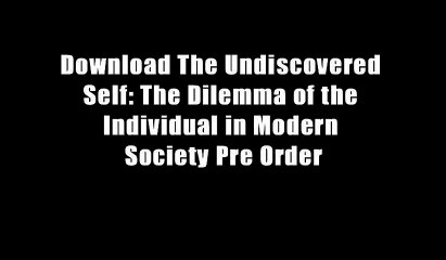 Download The Undiscovered Self: The Dilemma of the Individual in Modern Society Pre Order