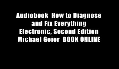 Audiobook  How to Diagnose and Fix Everything Electronic, Second Edition Michael Geier  BOOK ONLINE