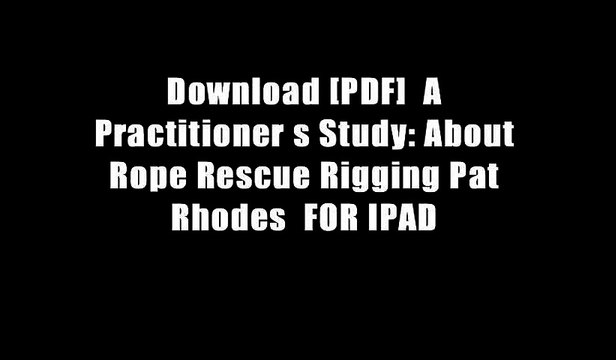 Download [PDF] A Practitioner s Study: About Rope Rescue Rigging Pat Rhodes FOR IPAD