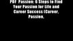PDF  Passion: 6 Steps to Find Your Passion for Life and Career Success (Career, Passion,