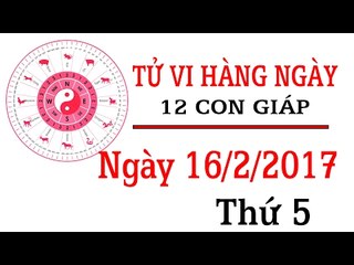 Tử vi hàng ngày: 16/2/2017 của 12 con giáp về sự nghiệp, tình duyên, tài lộc