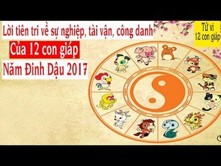 Lời tiên tri về sự nghiệp, tài vận, công danh của 12 con giáp trong năm Đinh Dậu 2017