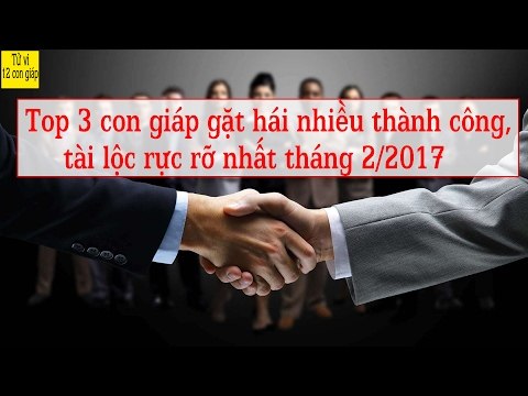 Top con giáp gặt hái nhiều thành công, tài lộc rực rỡ nhất tháng 2/2017