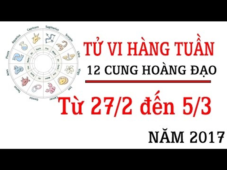 Tử vi hàng tuần: từ 27/2/2017 - 5/3/2017 của 12 cung hoàng đạo về sự nghiệp, tình duyên, tài lộc