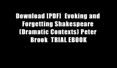 Download [PDF]  Evoking and Forgetting Shakespeare (Dramatic Contexts) Peter Brook  TRIAL EBOOK