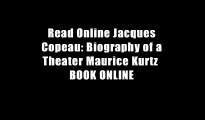 Read Online Jacques Copeau: Biography of a Theater Maurice Kurtz  BOOK ONLINE