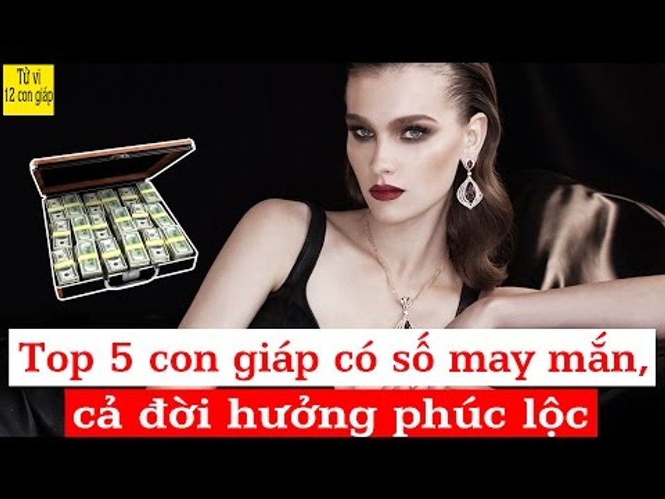 Top con giáp có số may mắn, cả đời được hưởng phúc lộc | Tử Vi 12 Con Giáp