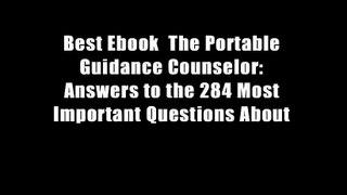 Best Ebook  The Portable Guidance Counselor: Answers to the 284 Most Important Questions About