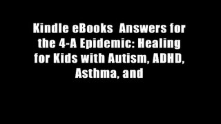 Kindle eBooks  Answers for the 4-A Epidemic: Healing for Kids with Autism, ADHD, Asthma, and